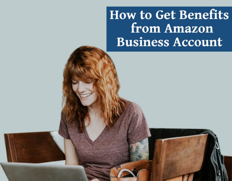 How to Get Benefits from Amazon Business Account